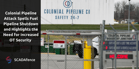 Colonial Pipeline Attack Spells Fuel Pipeline Shutdown: Increased OT Security Needed
