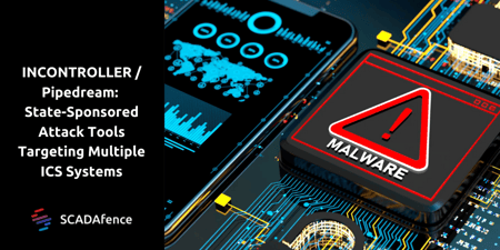 INCONTROLLER / Pipedream: State-Sponsored Attack Tools Targeting Multiple ICS Systems