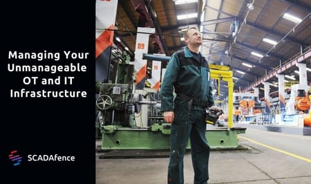Managing Your Unmanageable OT and IT Infrastructure