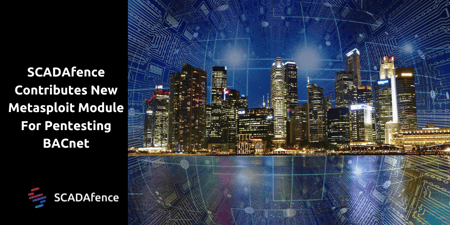 SCADAfence Contributes New Metasploit Module For Pentesting BACnet