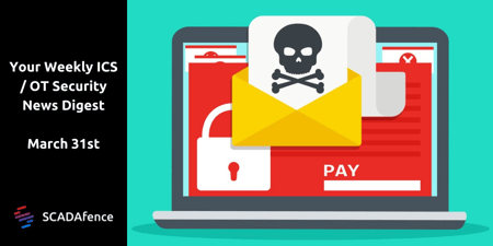 Your Weekly ICS / OT Security News Digest - March 31st