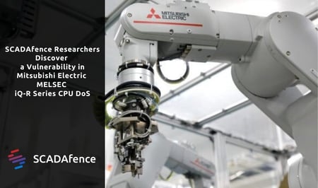 SCADAfence Researchers: Vulnerability in Mitsubishi Electric MELSEC iQ-R Series CPU DoS