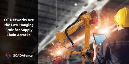 OT Networks Are the Low-Hanging Fruit for Supply Chain Attacks