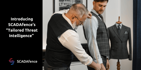 Introducing SCADAfence's “Tailored Threat Intelligence”
