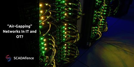 “Air-Gapping” Networks in IT and OT?