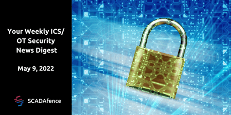 Weekly ICS / OT Security News Digest | SCADAfence - May 10