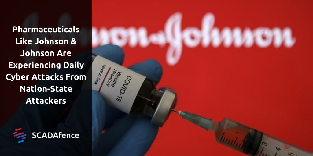 Pharmaceuticals Like Johnson & Johnson Are Experiencing Daily Cyber Attacks From Nation State Attackers