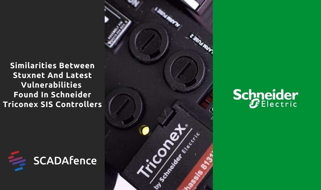 Stuxnet and Vulnerabilities In Schneider Triconex SIS Controllers